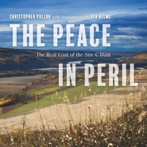 The Peace In Peril - The Real Cost of the Site C Dam